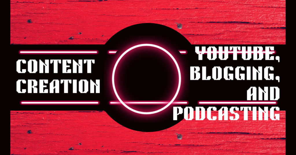 Content Creation: YouTube, Blogging, and Podcasting